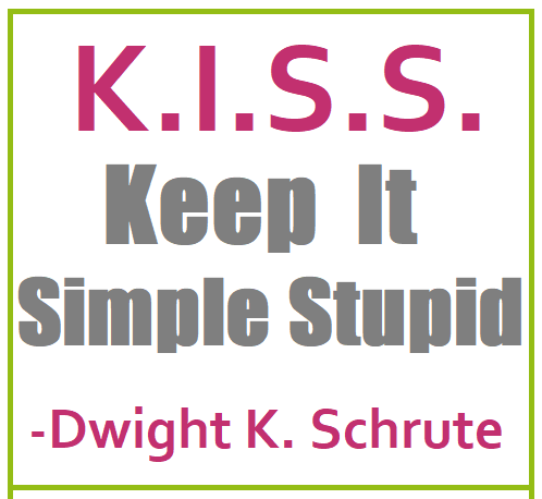 Words to live by- K.I.S.S. Keep It Simple Stupid